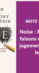 Noise : Pourquoi nous faisons des erreurs de jugement et comment les éviter